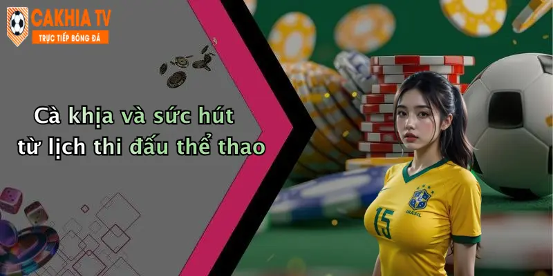 Cà khịa và sức hút từ lịch thi đấu thể thao