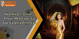 Kèo Hiệp 2: Chiến Thuật, Mẹo Cược Và Góc Cà Khịa Đỉnh Cao