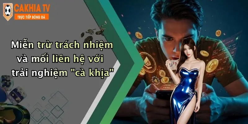Miễn trừ trách nhiệm và mối liên hệ với trải nghiệm "cà khịa"