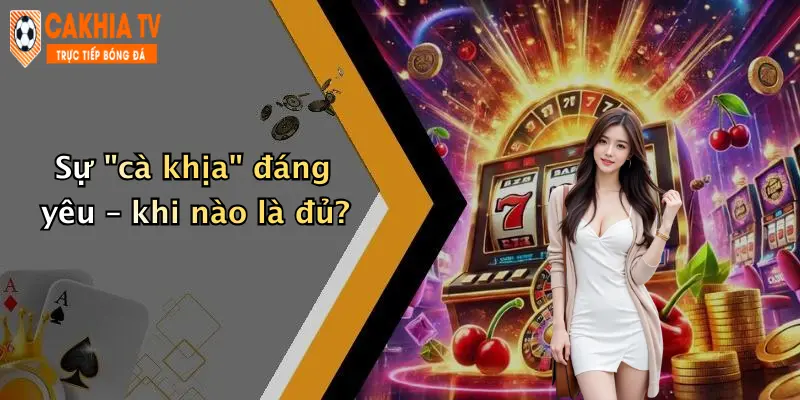 Sự "cà khịa" đáng yêu – khi nào là đủ?
